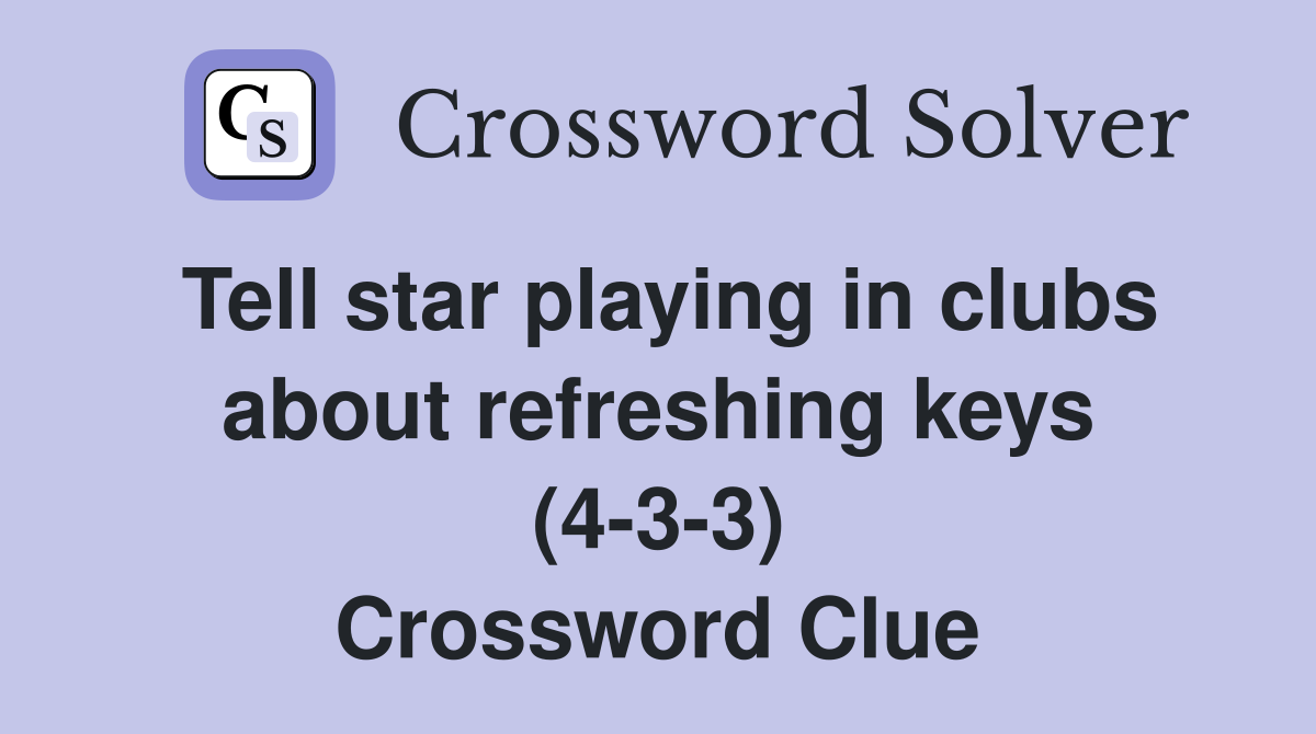 Tell star playing in clubs about refreshing keys (4-3-3) Crossword Clue