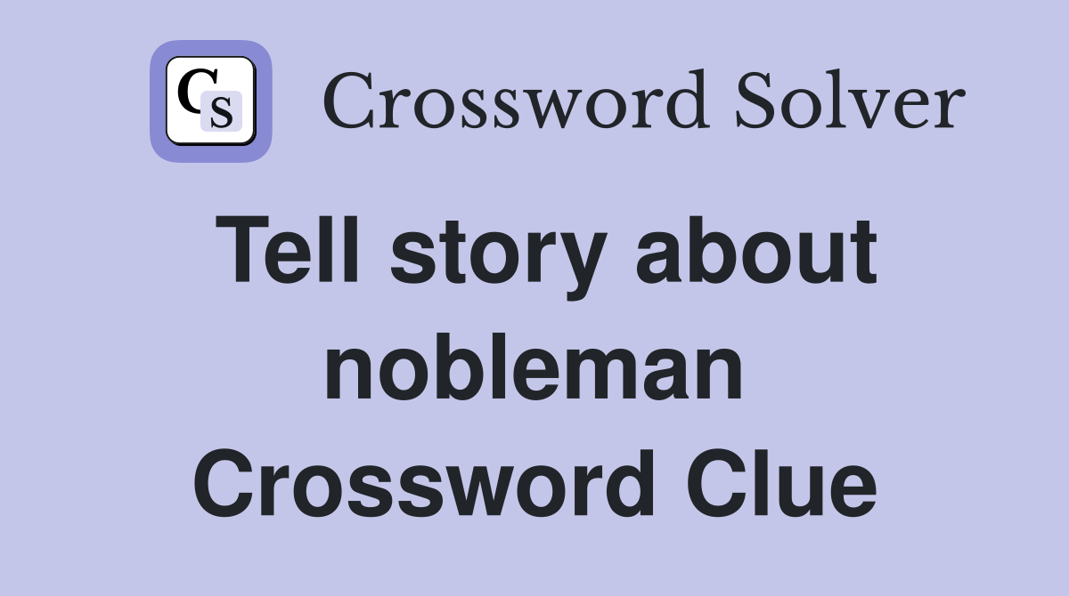Tell story about nobleman Crossword Clue