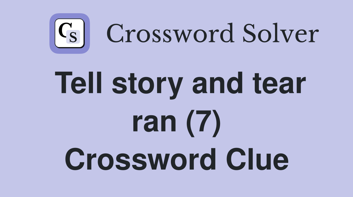 Tell story and tear ran (7) Crossword Clue
