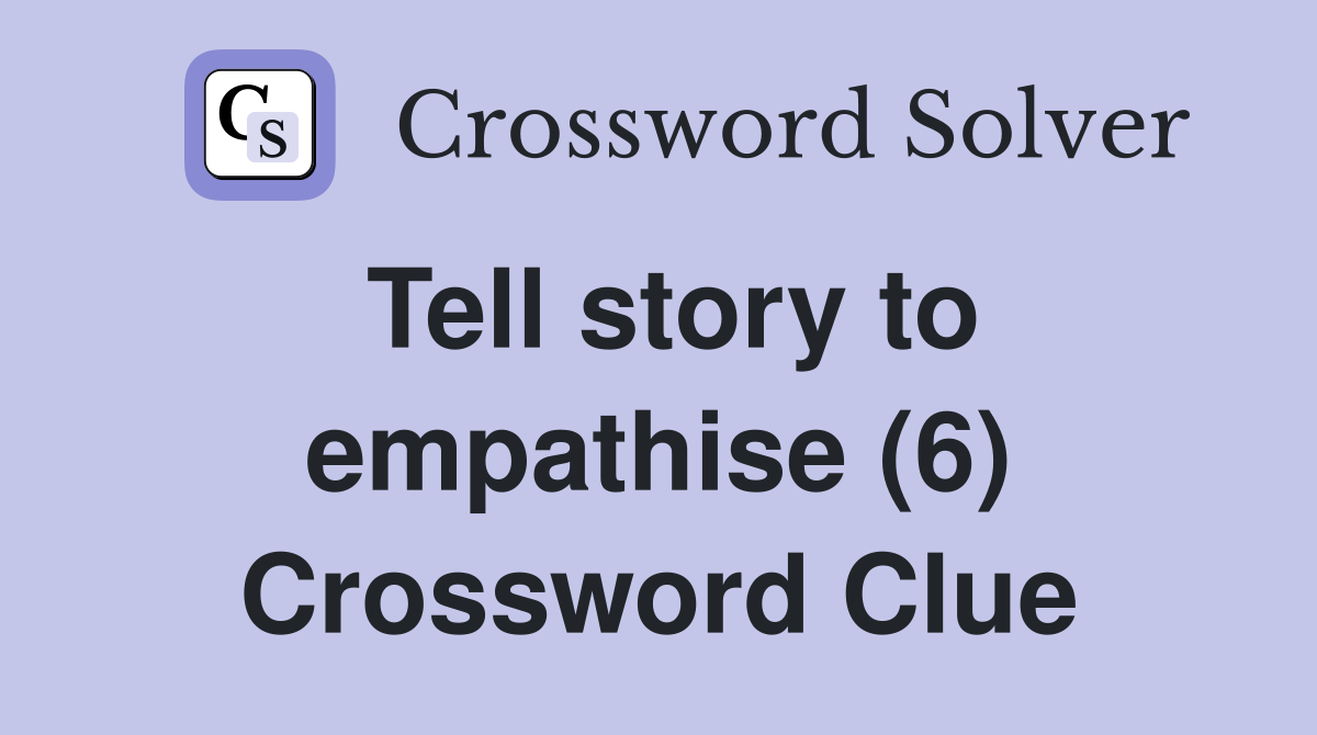 Tell story to empathise (6) Crossword Clue