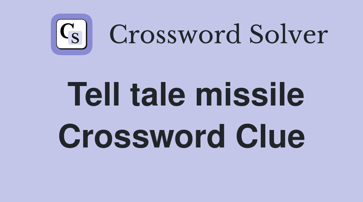Tell tale missile Crossword Clue