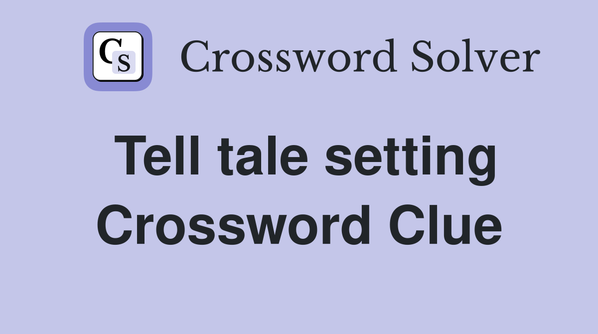 Tell tale setting Crossword Clue