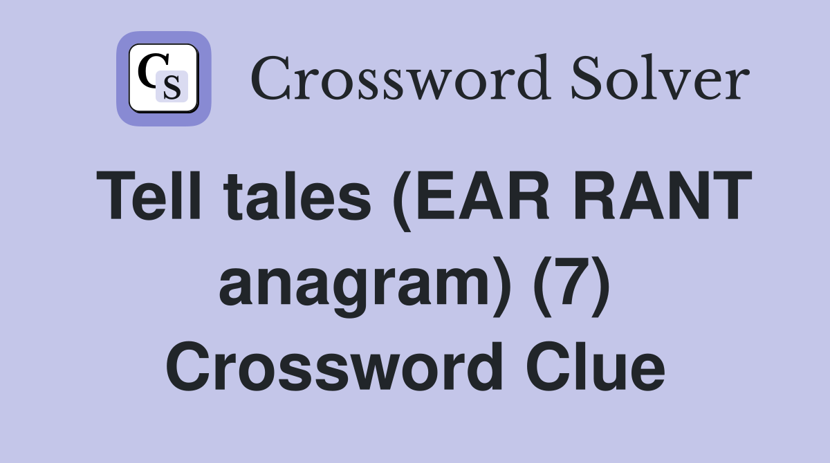 Tell tales (EAR RANT anagram) (7) Crossword Clue