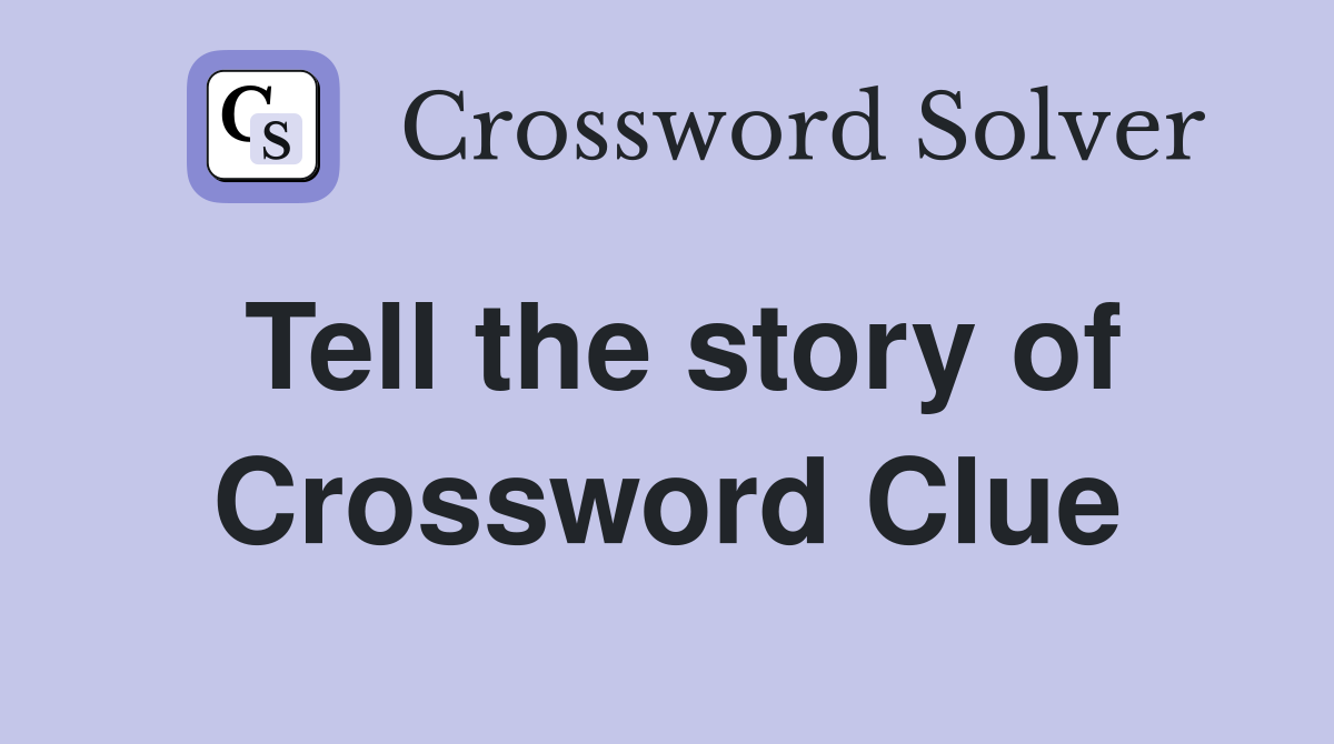 Tell the story of Crossword Clue