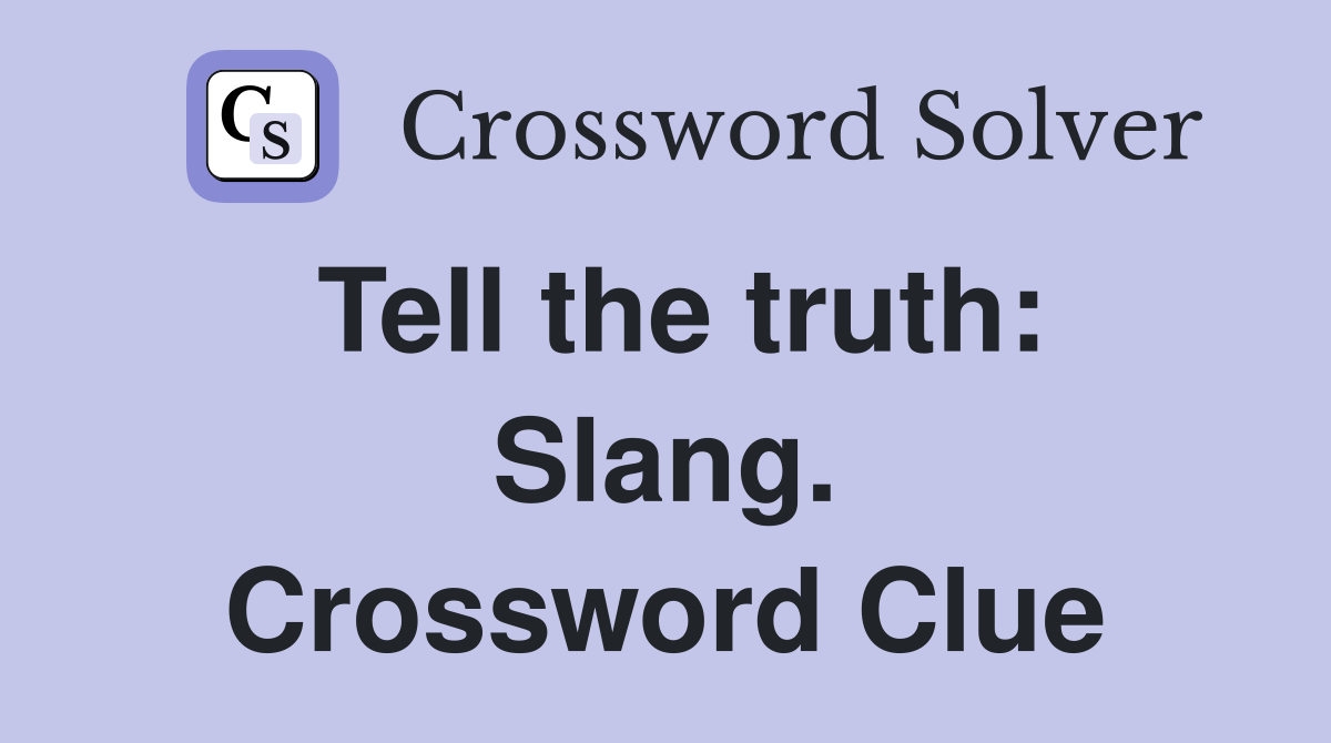 Tell the truth: Slang. Crossword Clue