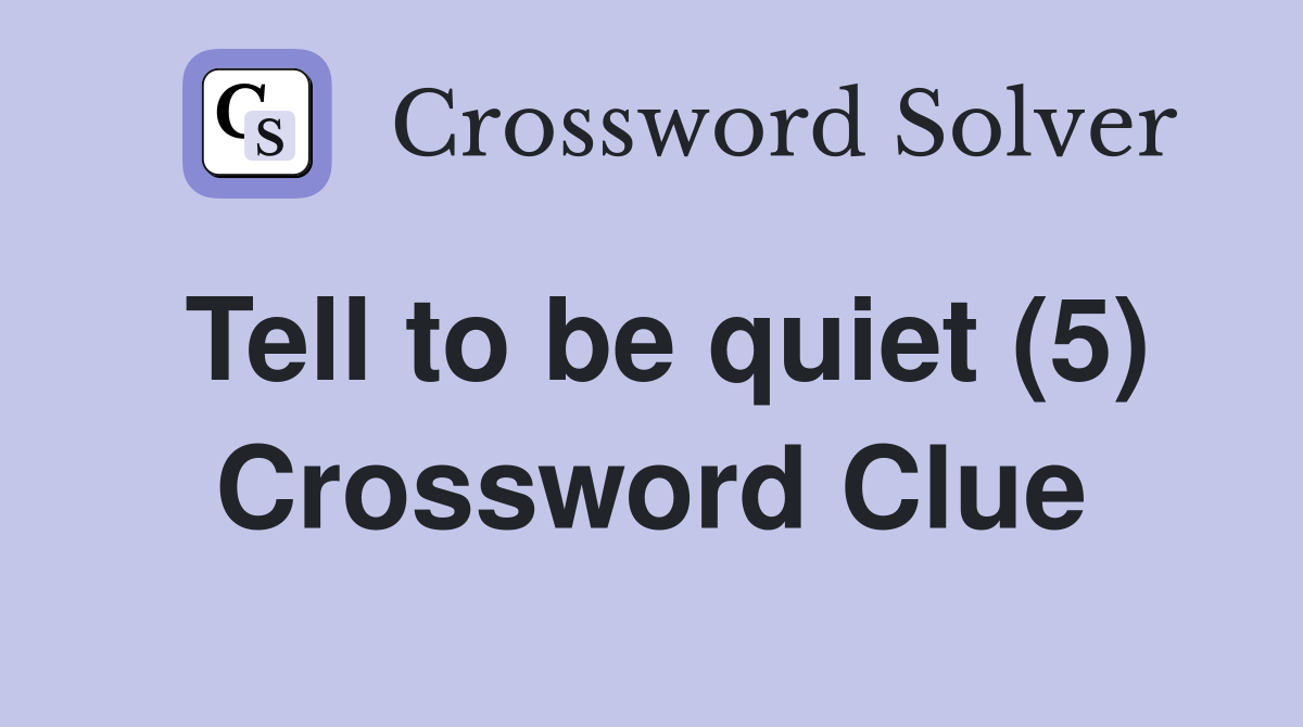 Tell to be quiet (5) Crossword Clue