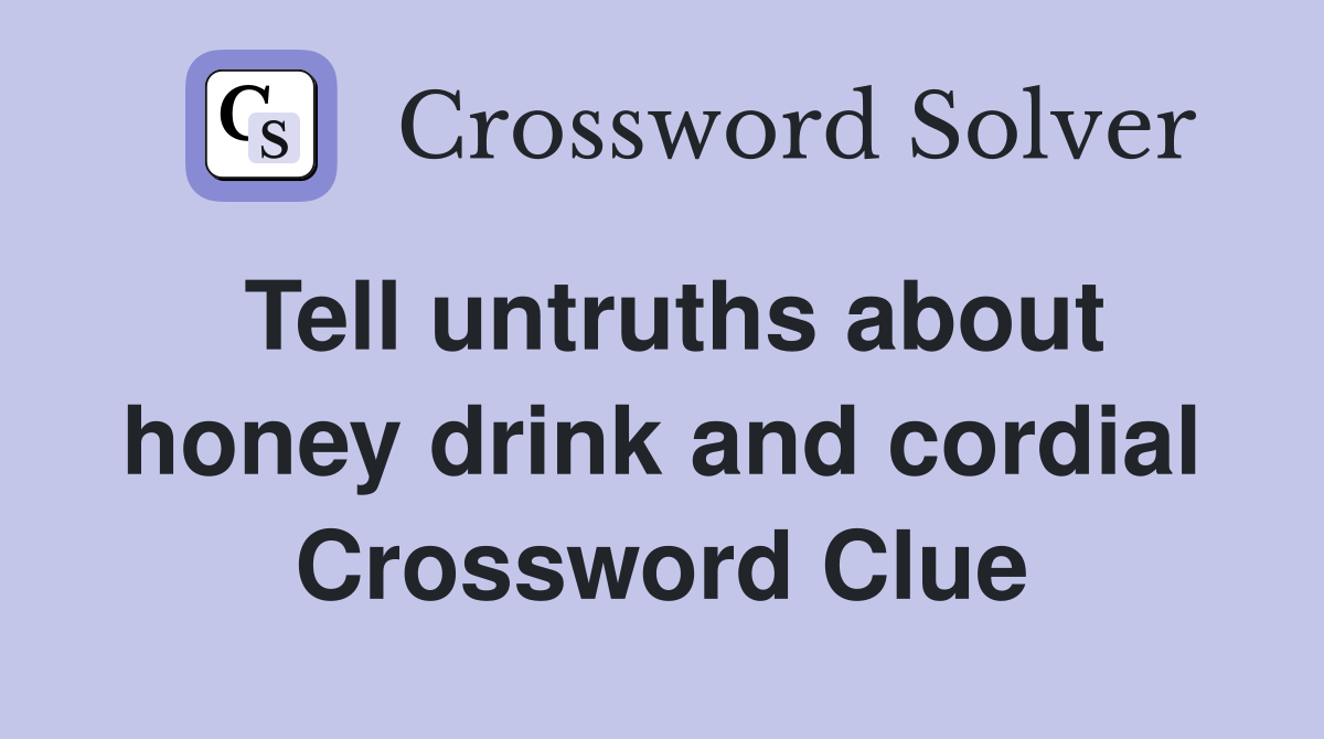 Tell untruths about honey drink and cordial Crossword Clue