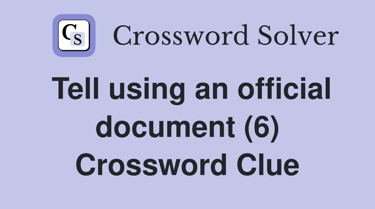 Tell using an official document (6) Crossword Clue