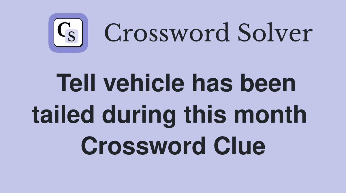 Tell vehicle has been tailed during this month  Crossword Clue
