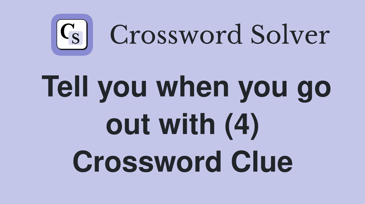 Tell you when you go out with (4) Crossword Clue