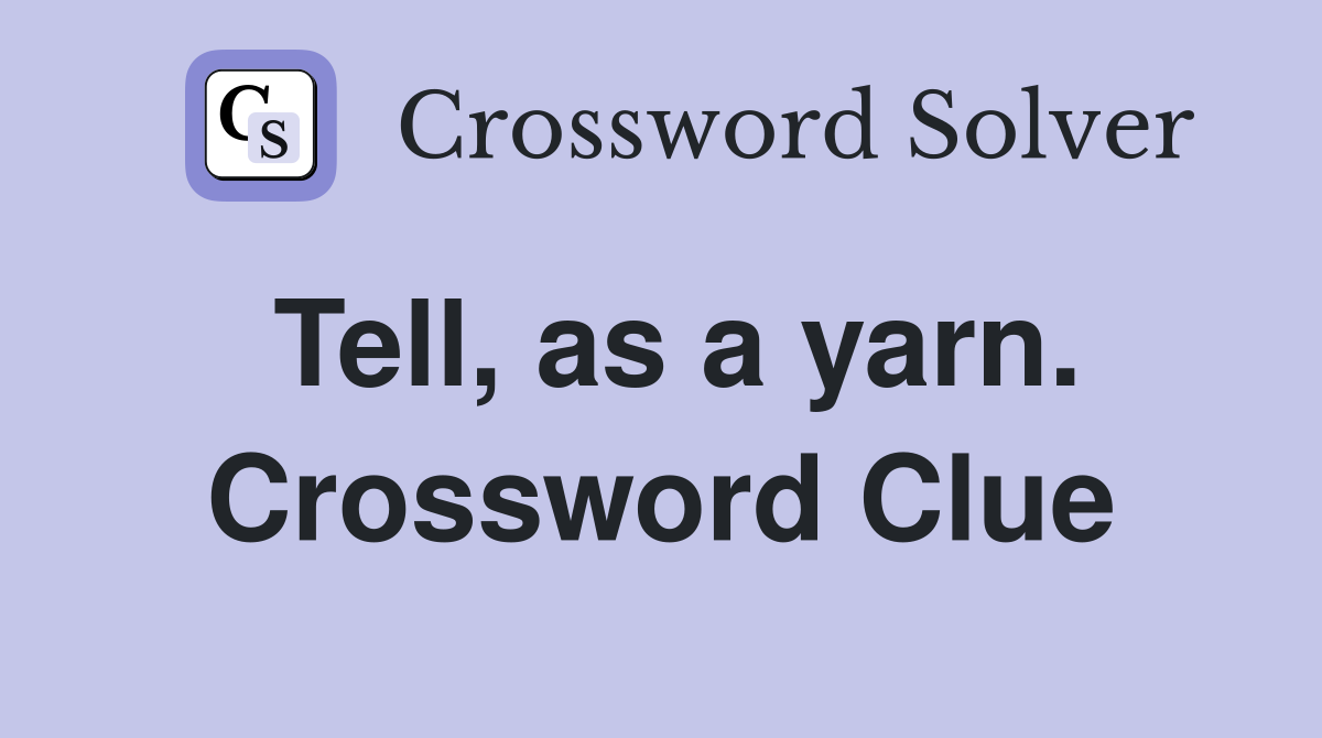 Tell, as a yarn. Crossword Clue