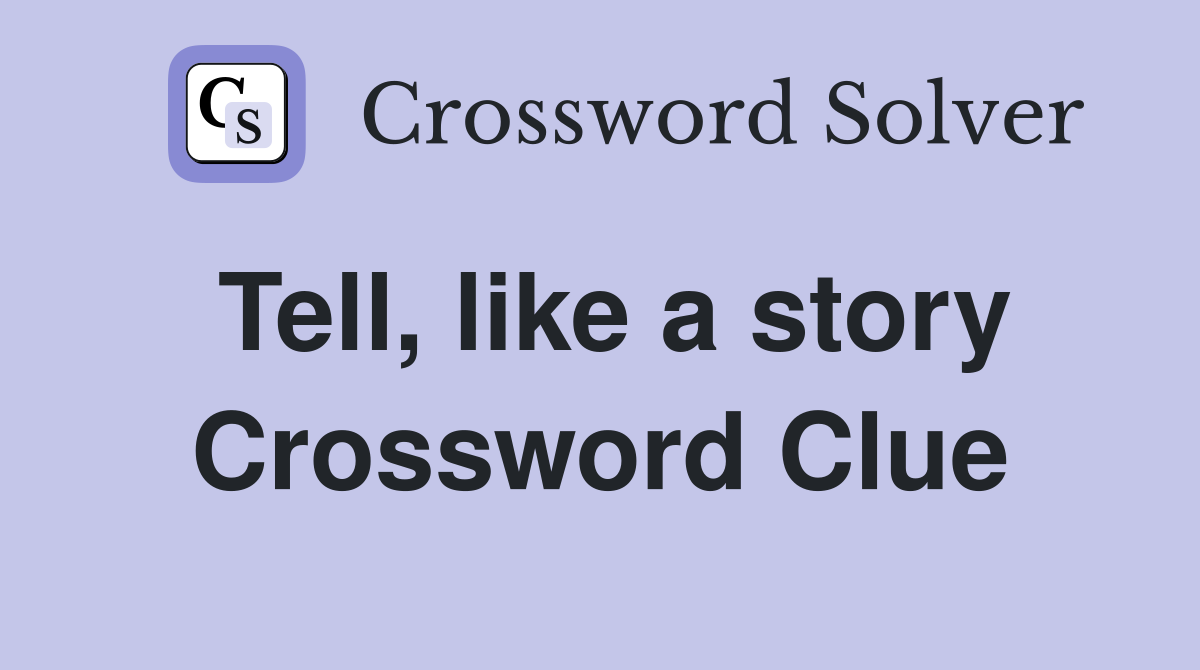 Tell, like a story Crossword Clue