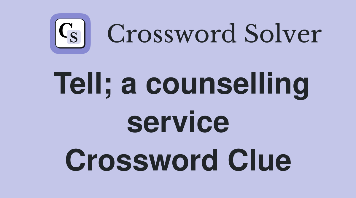Tell; a counselling service Crossword Clue