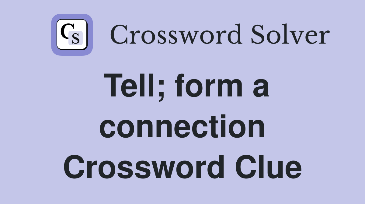 Tell; form a connection Crossword Clue
