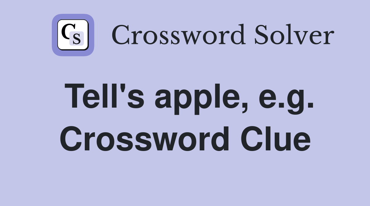 Tell's apple, e.g. Crossword Clue