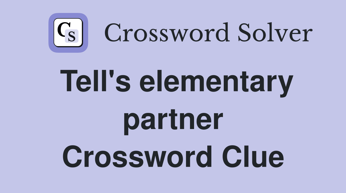 Tell's elementary partner Crossword Clue