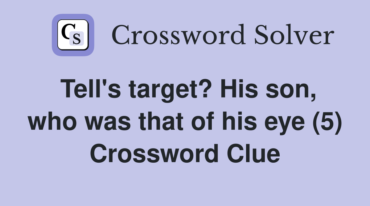 Tell's target? His son, who was that of his eye (5) Crossword Clue