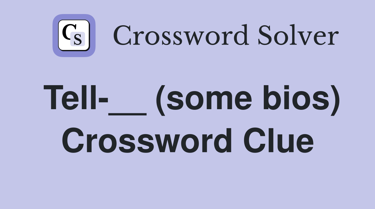 Tell-__ (some bios) Crossword Clue