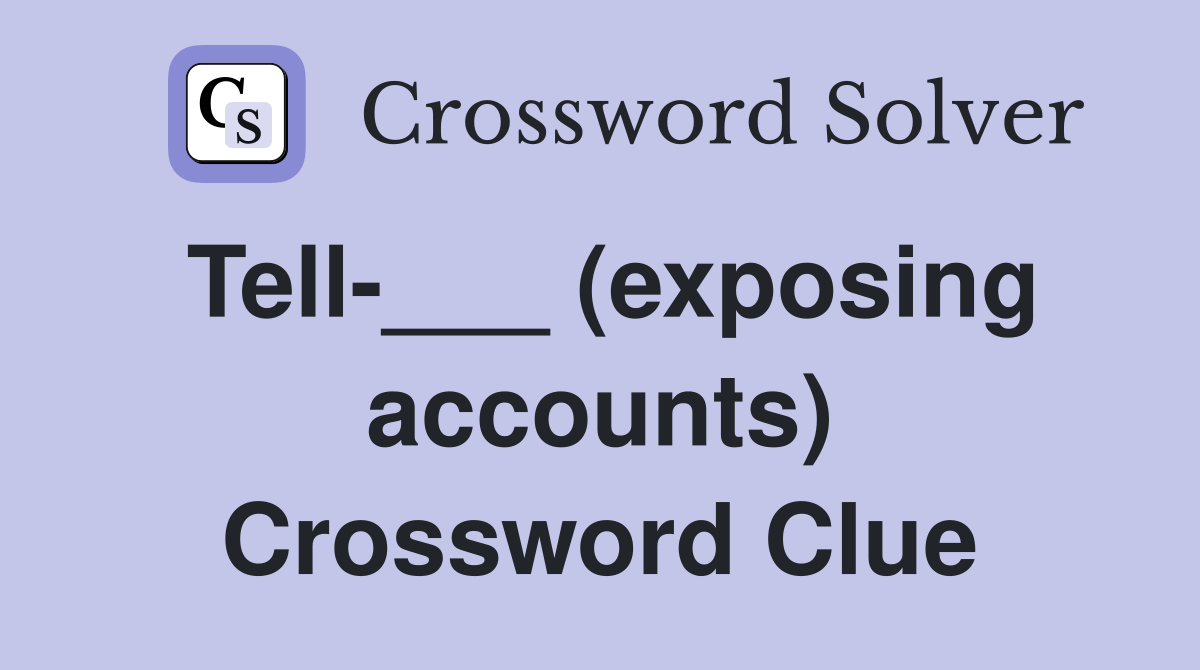 Tell-___ (exposing accounts) Crossword Clue