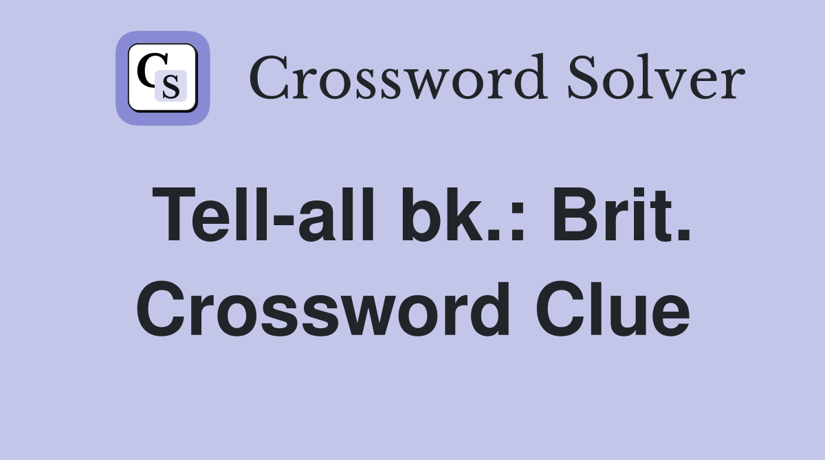 Tell-all bk.: Brit. Crossword Clue