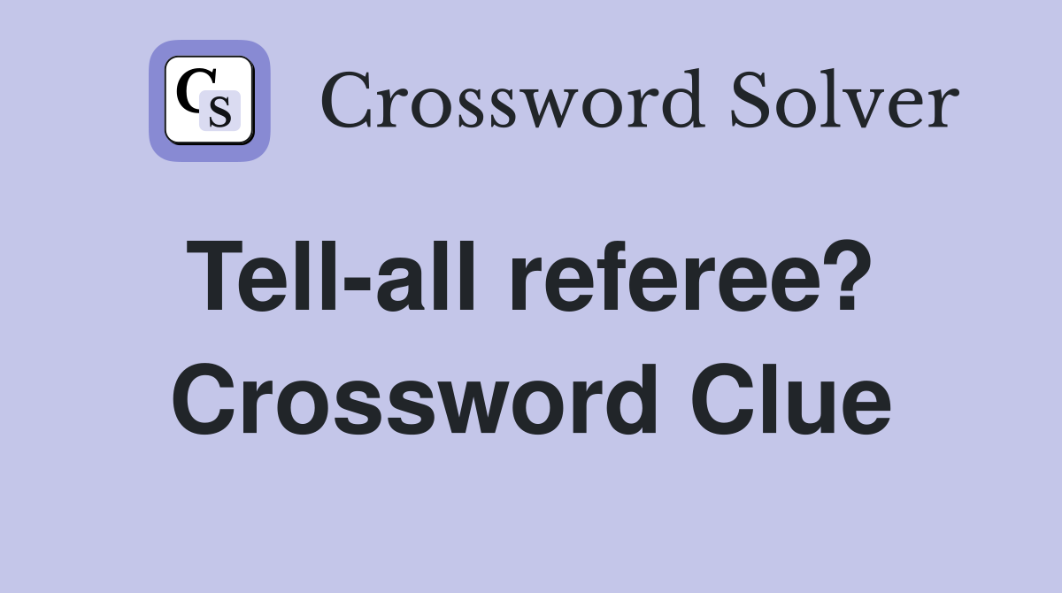 Tell-all referee?  Crossword Clue