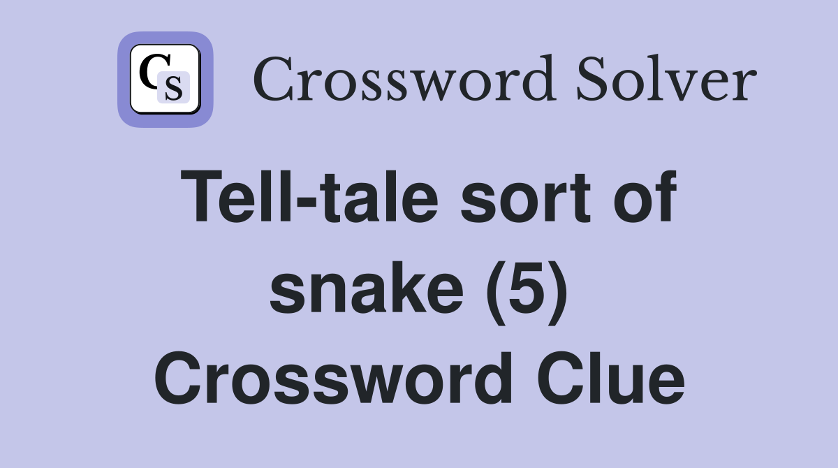 Tell-tale sort of snake (5) Crossword Clue