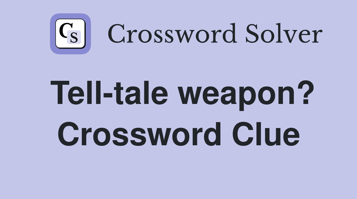 Tell-tale weapon? Crossword Clue