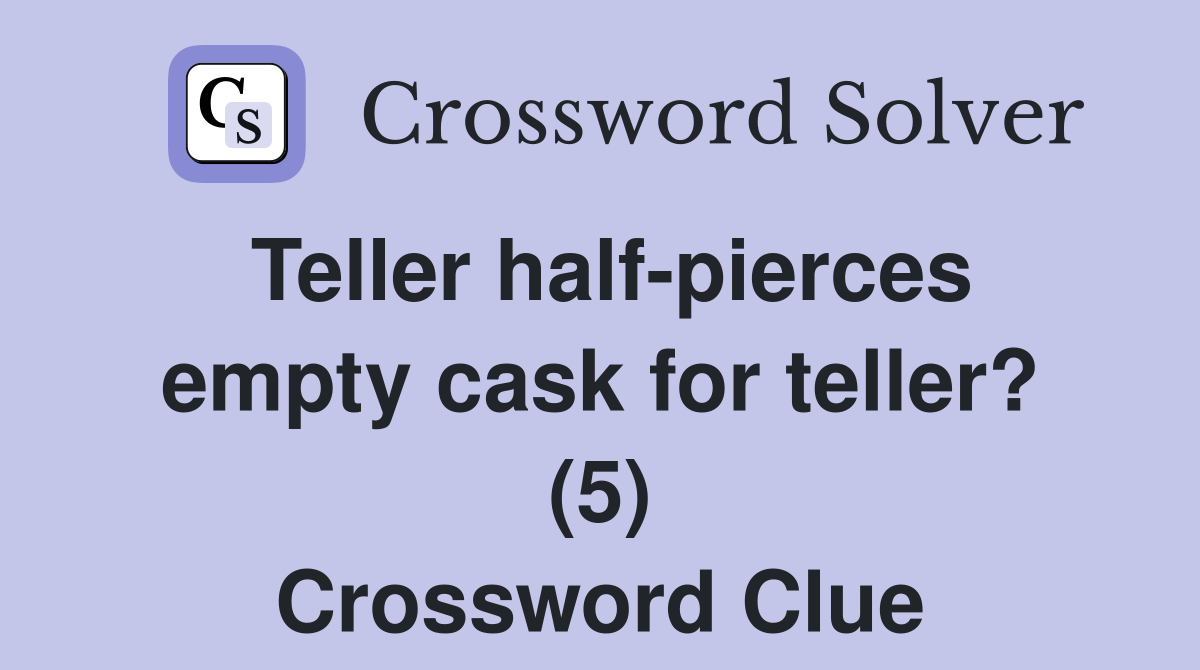 Teller half-pierces empty cask for teller? (5) Crossword Clue