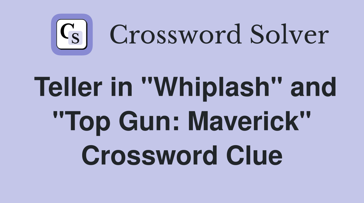 Teller in "Whiplash" and "Top Gun: Maverick" Crossword Clue