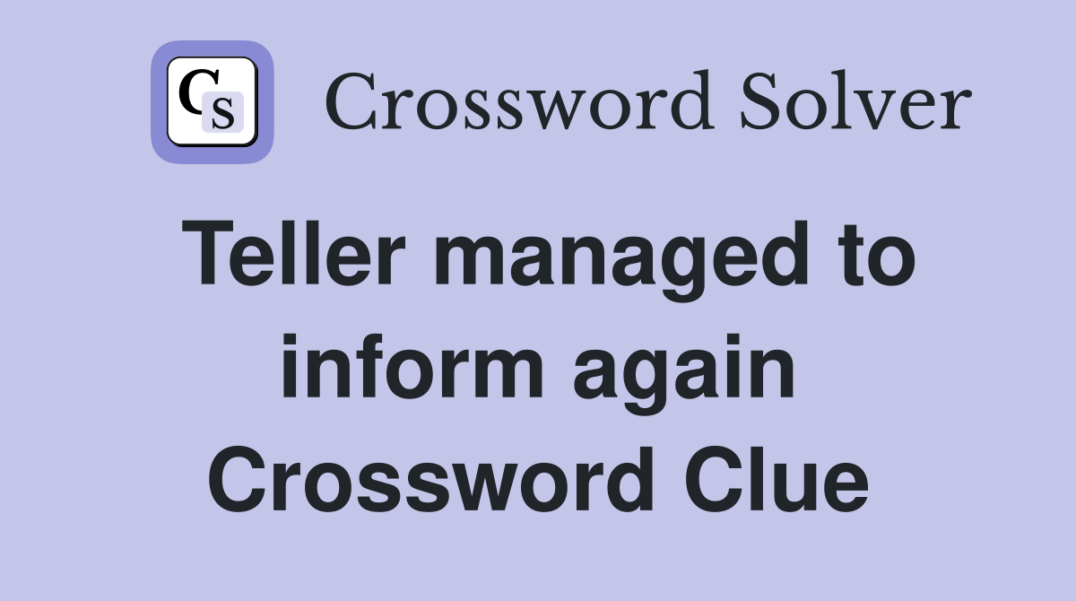 Teller managed to inform again Crossword Clue