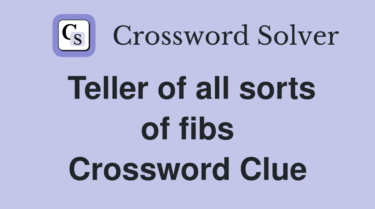 Teller of all sorts of fibs Crossword Clue