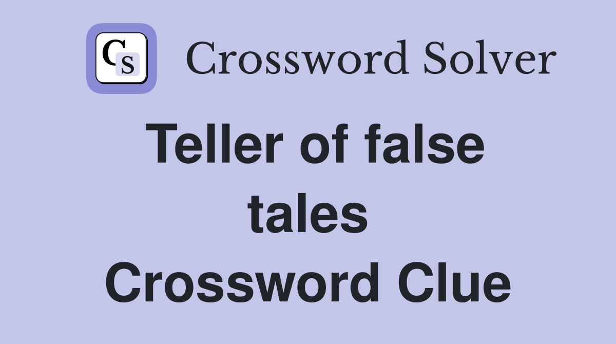 Teller of false tales Crossword Clue