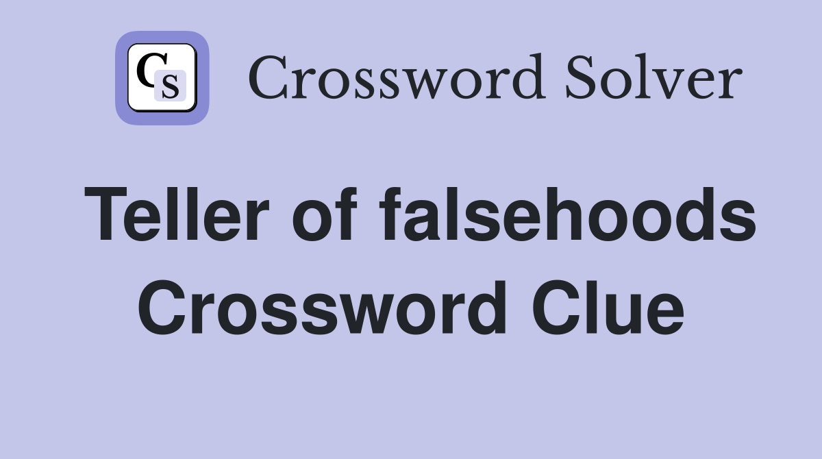 Teller of falsehoods Crossword Clue