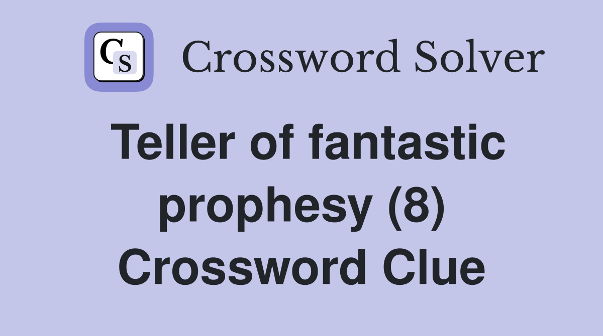 Teller of fantastic prophesy (8) Crossword Clue