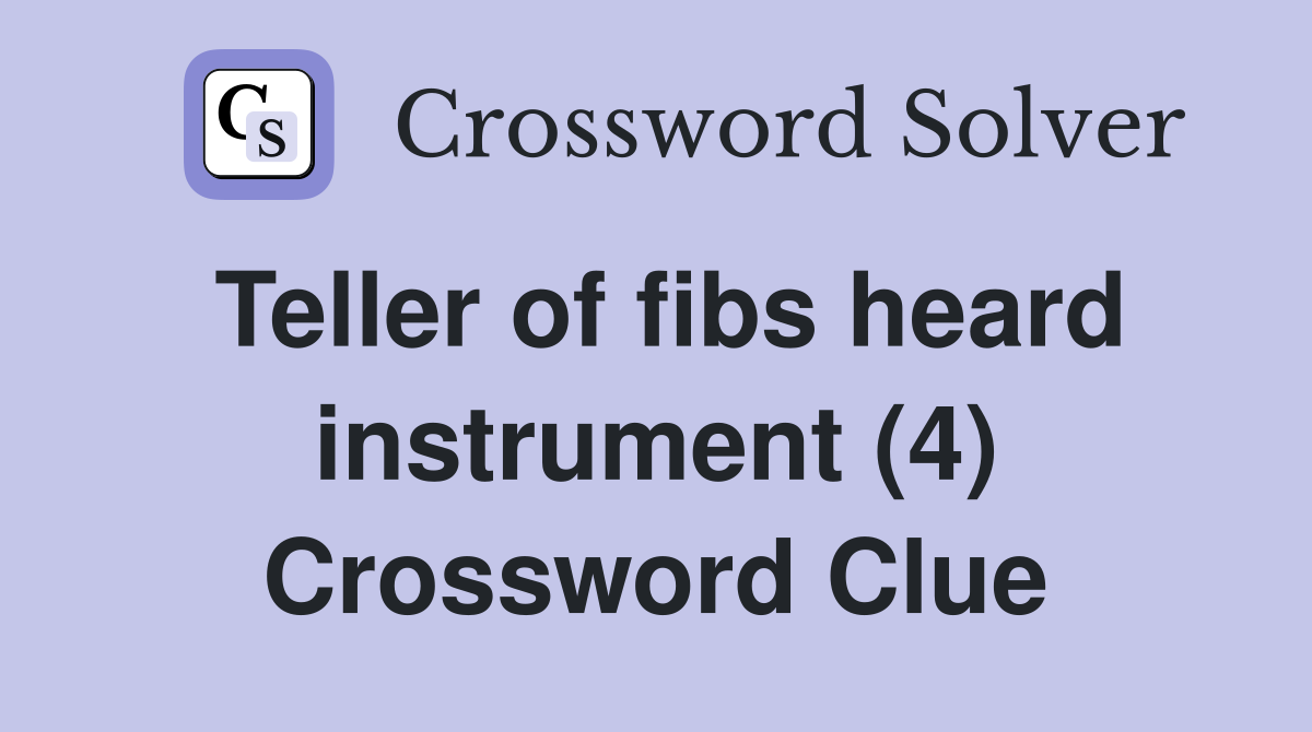Teller of fibs heard instrument (4) Crossword Clue