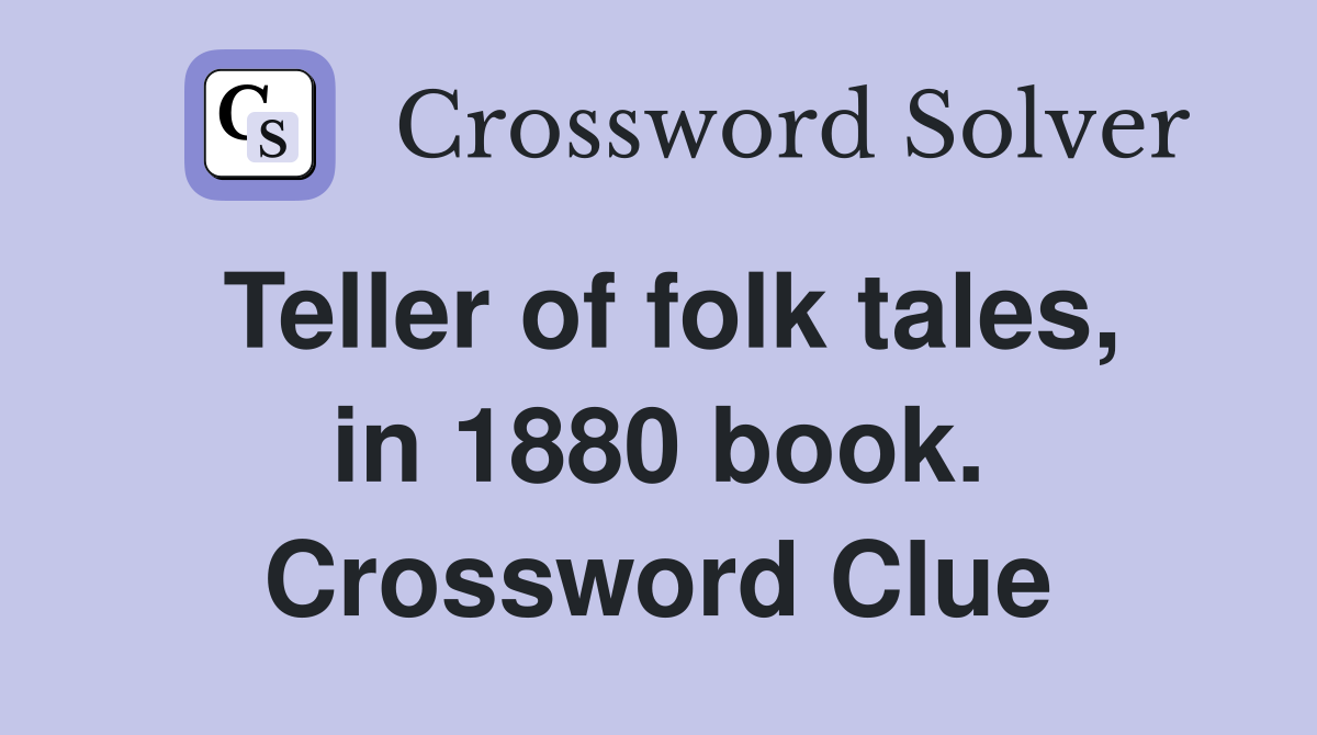 Teller of folk tales, in 1880 book. Crossword Clue