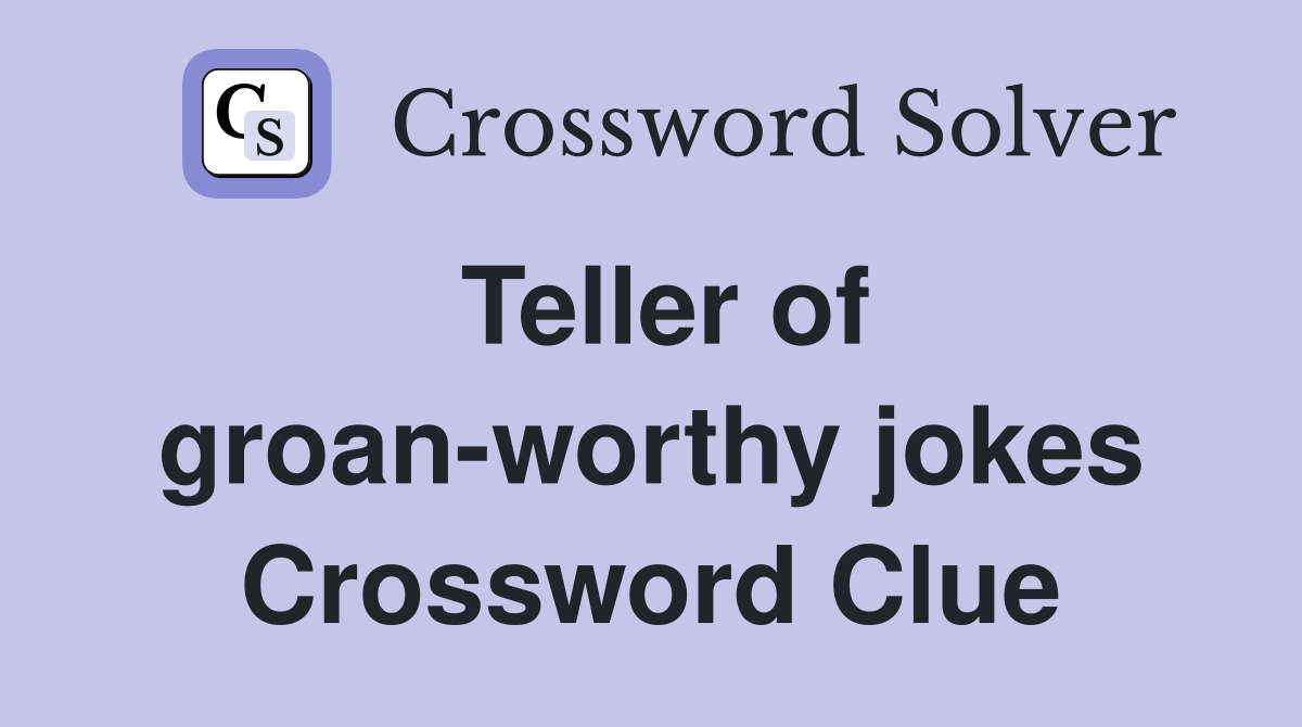 Teller of groan-worthy jokes Crossword Clue