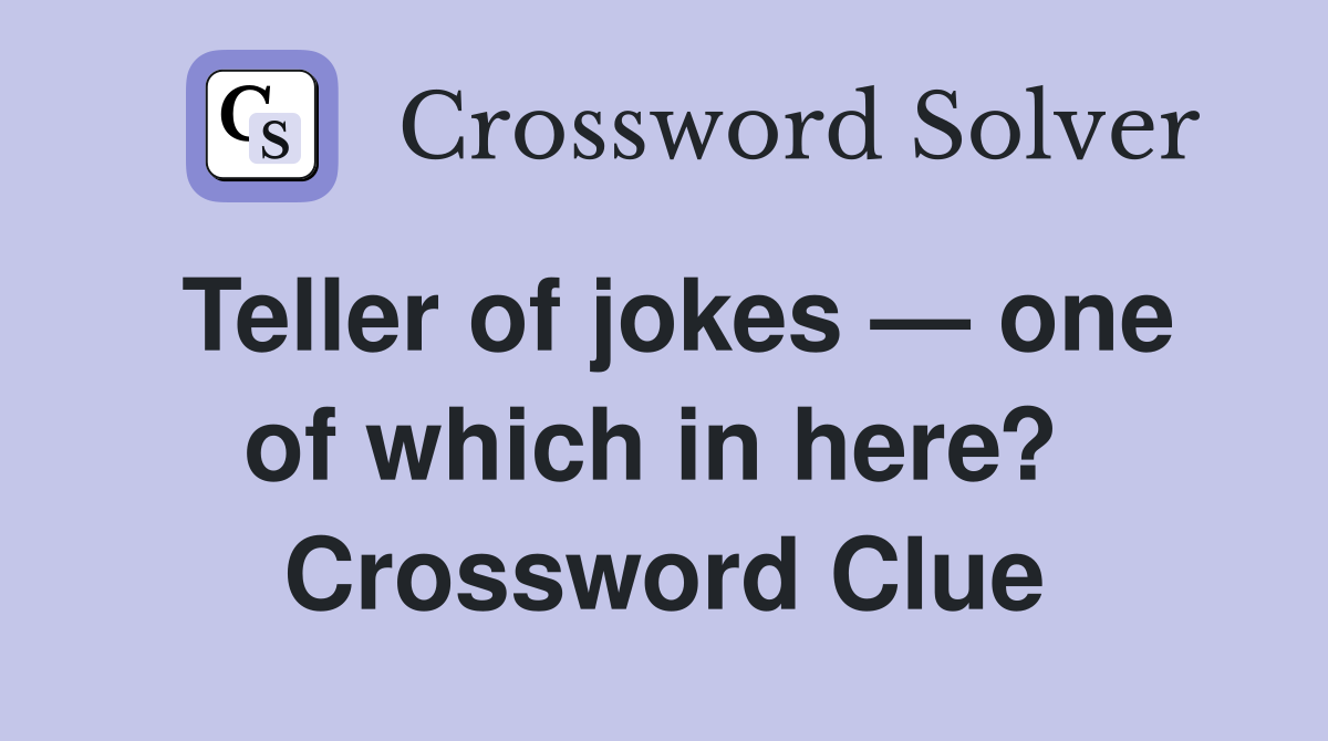 Teller of jokes — one of which in here?  Crossword Clue