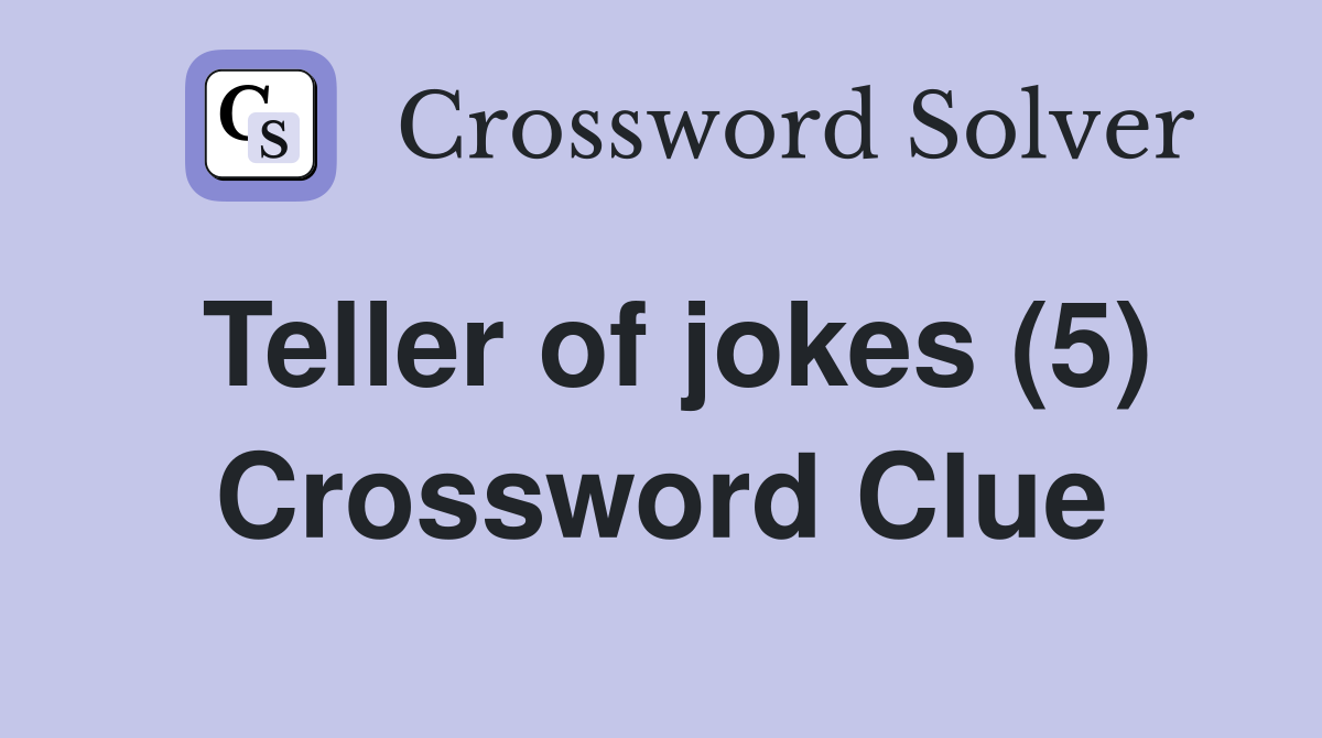 Teller of jokes (5) Crossword Clue