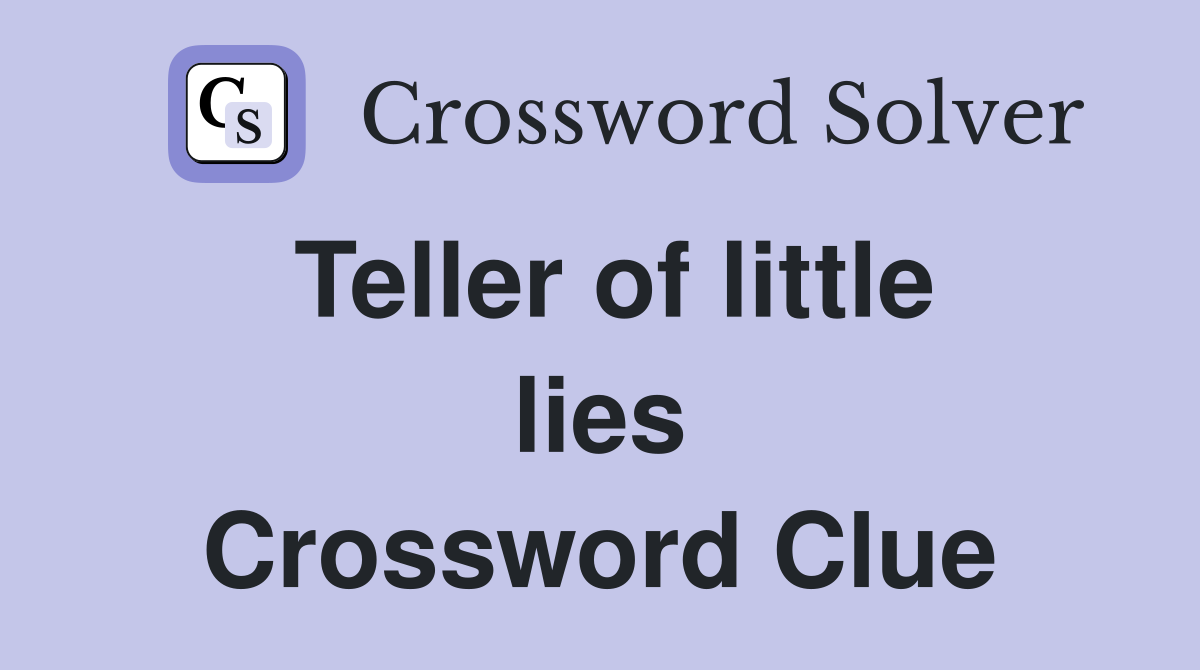 Teller of little lies Crossword Clue