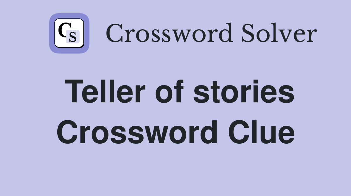 Teller of stories Crossword Clue