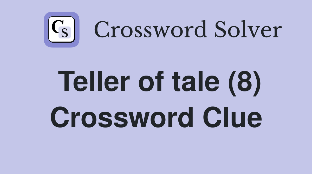 Teller of tale (8) Crossword Clue