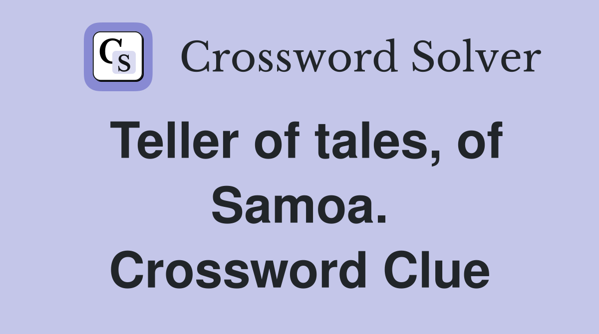 Teller of tales, of Samoa. Crossword Clue