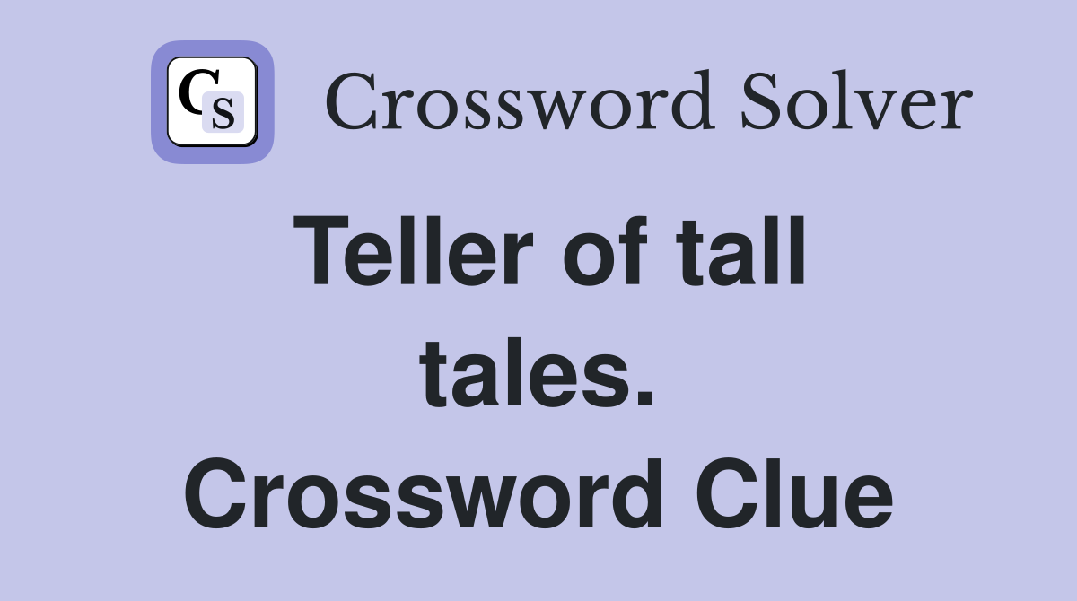 Teller of tall tales. Crossword Clue
