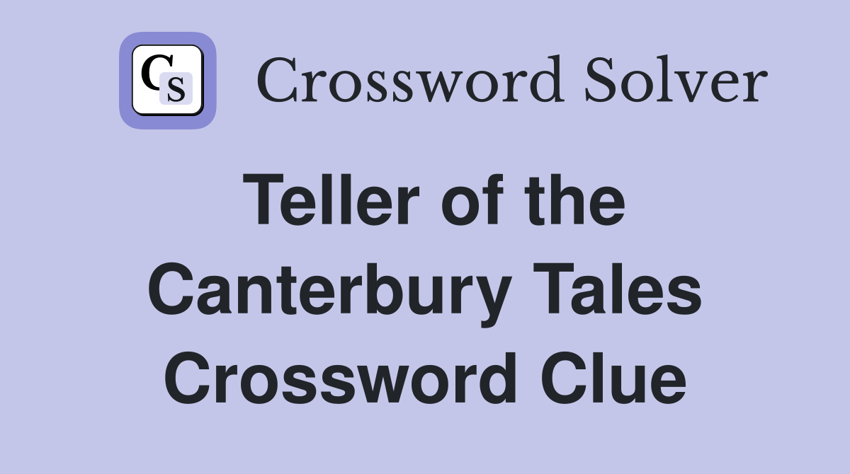 Teller of the Canterbury Tales Crossword Clue