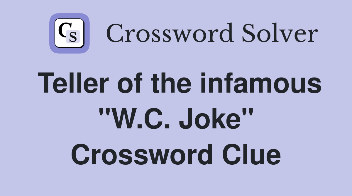 Teller of the infamous "W.C. Joke" Crossword Clue