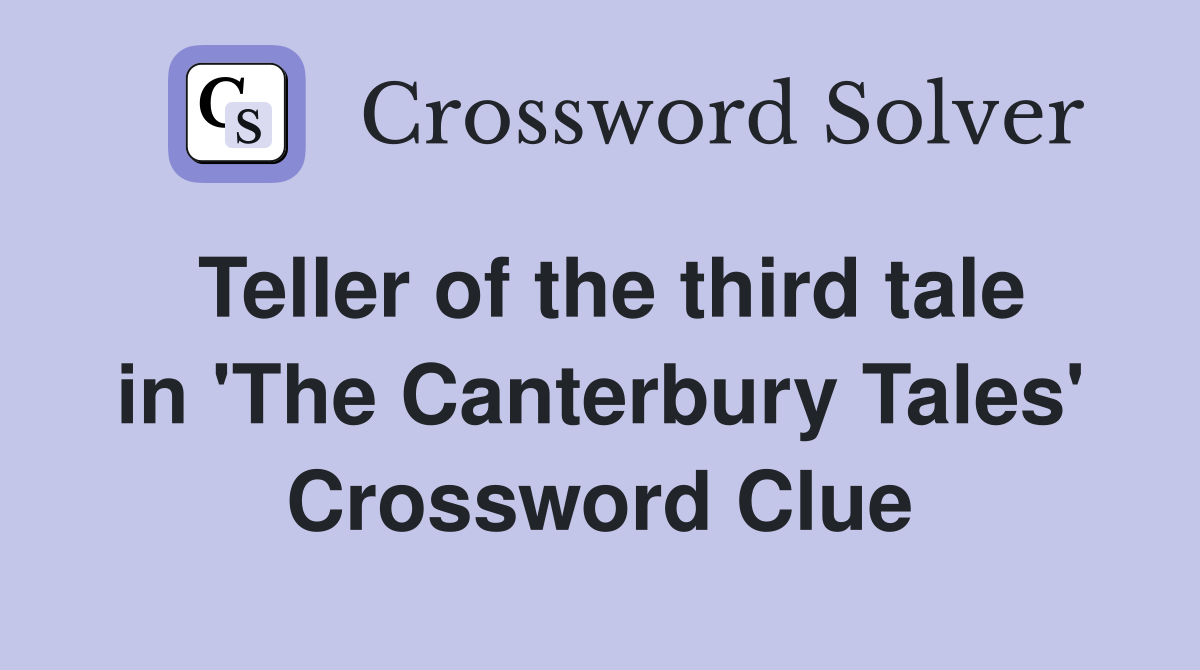 Teller of the third tale in 'The Canterbury Tales' Crossword Clue