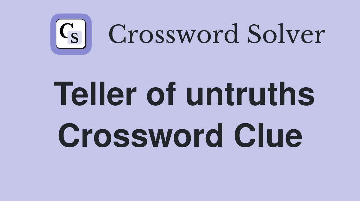 Teller of untruths Crossword Clue
