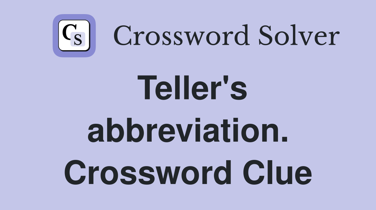 Teller's abbreviation. Crossword Clue