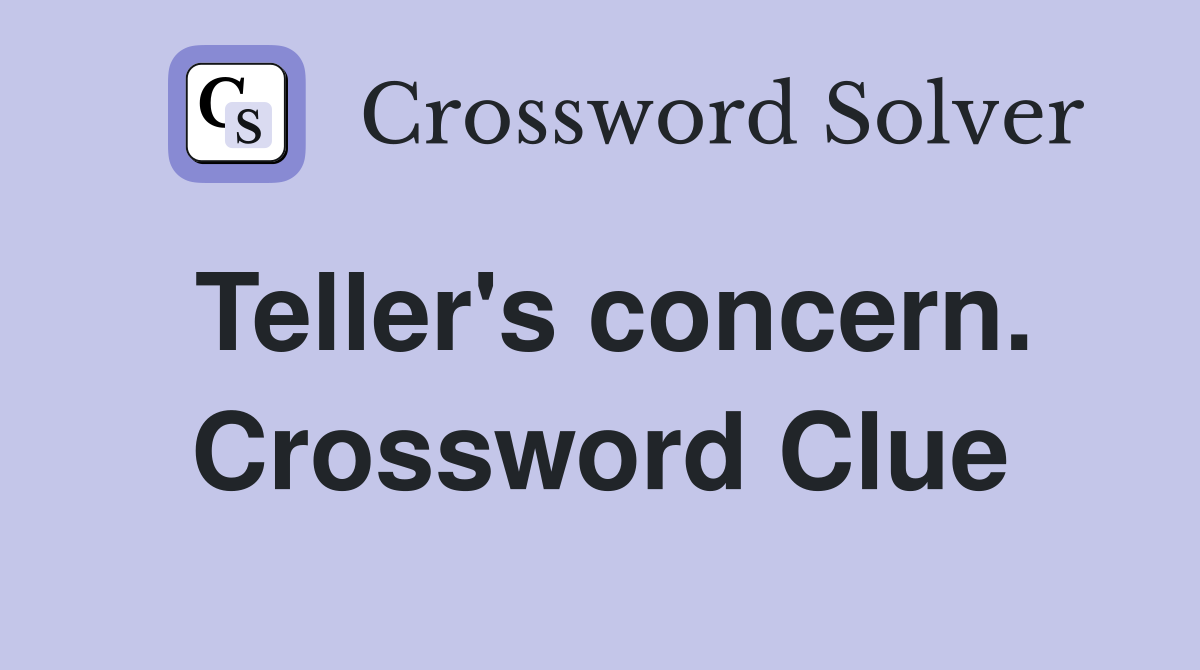 Teller's concern. Crossword Clue